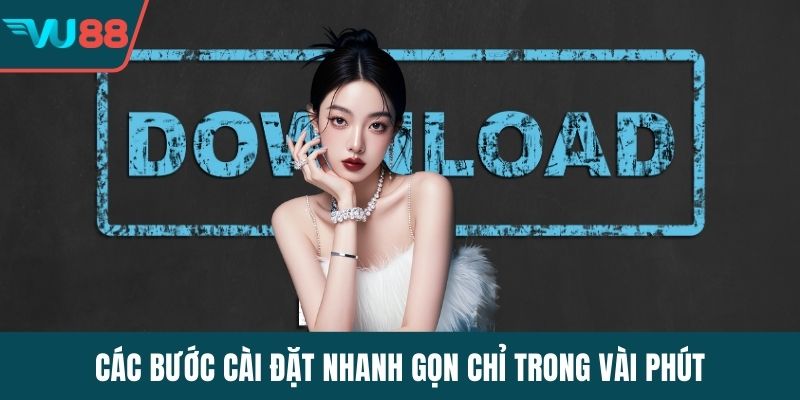 Các bước cài đặt nhanh gọn chỉ trong vài phút