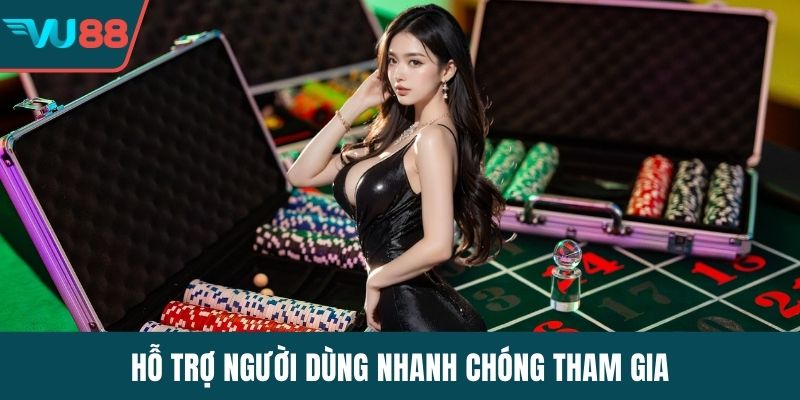 Hỗ trợ người dùng nhanh chóng tham gia
